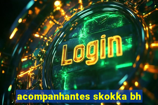 acompanhantes skokka bh